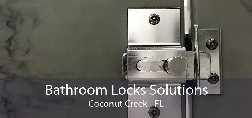 Bathroom Locks Solutions Coconut Creek - FL