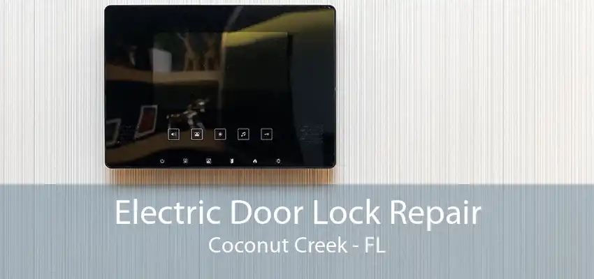 Electric Door Lock Repair Coconut Creek - FL