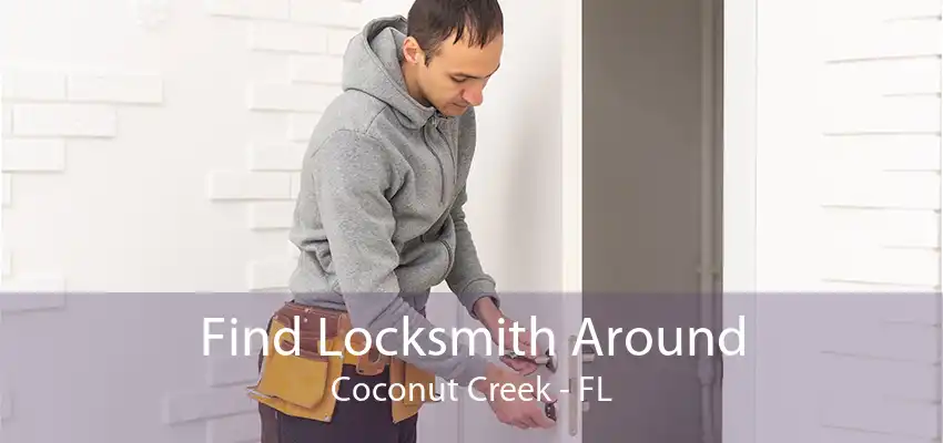 Find Locksmith Around Coconut Creek - FL