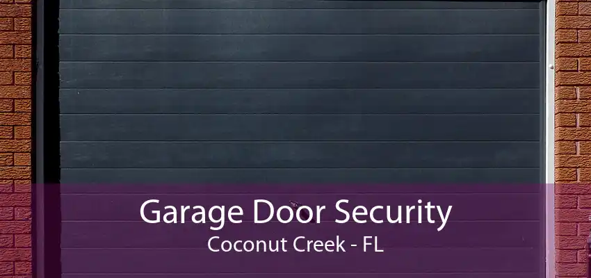 Garage Door Security Coconut Creek - FL