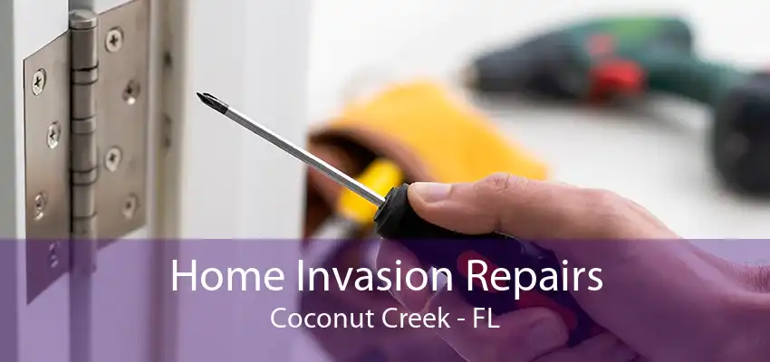 Home Invasion Repairs Coconut Creek - FL