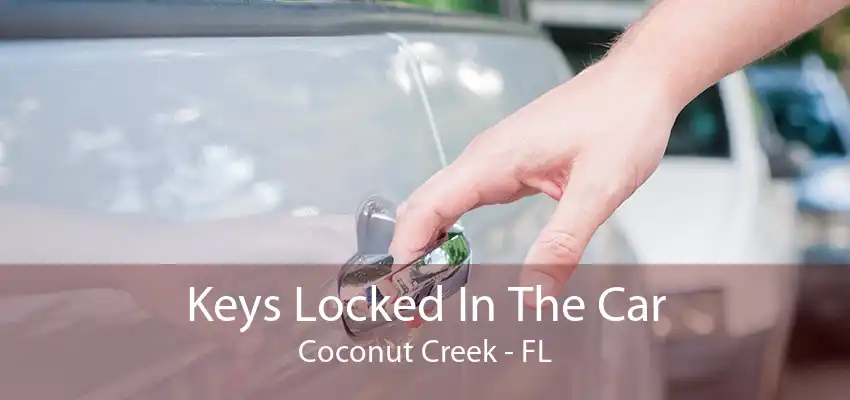 Keys Locked In The Car Coconut Creek - FL